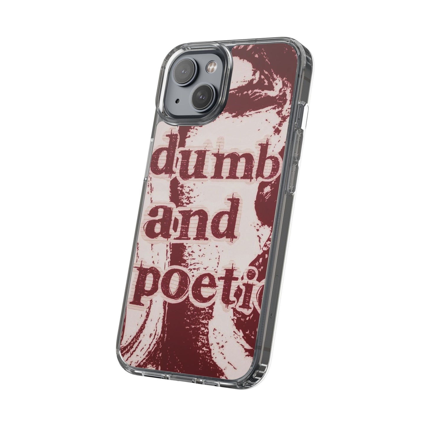 Clear Phone Case — “dumb and poetic” Red Typographic Design