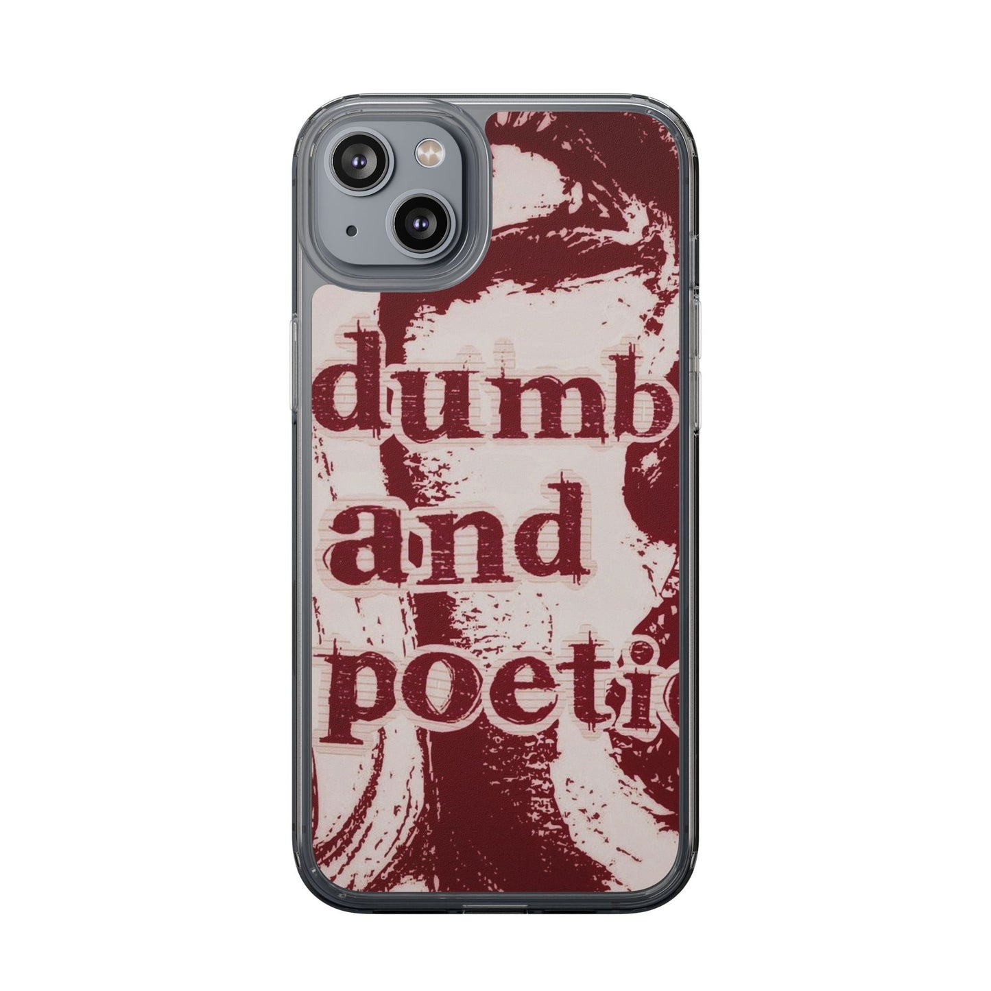 Clear Phone Case — “dumb and poetic” Red Typographic Design