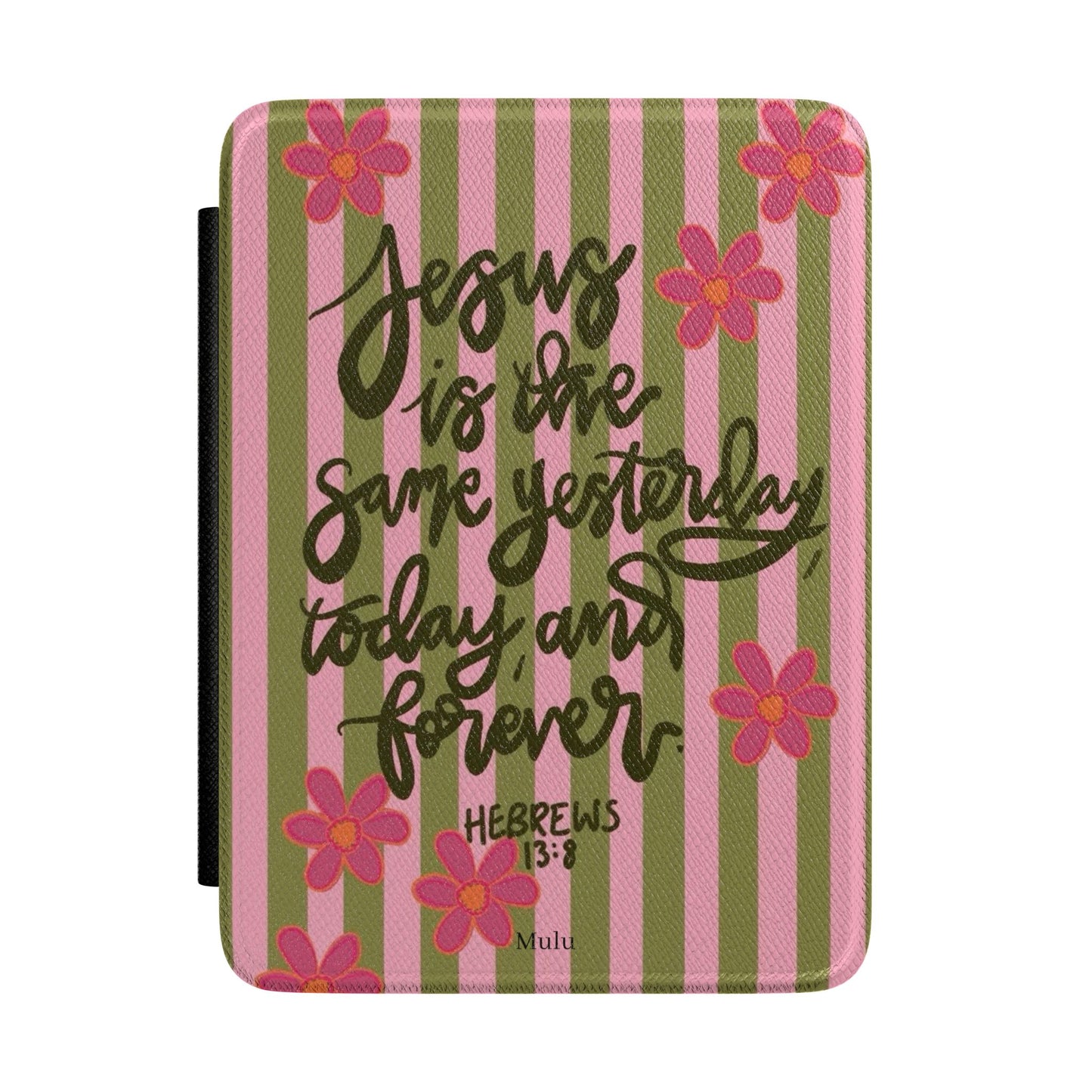 Kindle Case - "Jesus is the Same Yesterday Today and Forever" Floral Scripture Cover (Hebrews 13:8)
